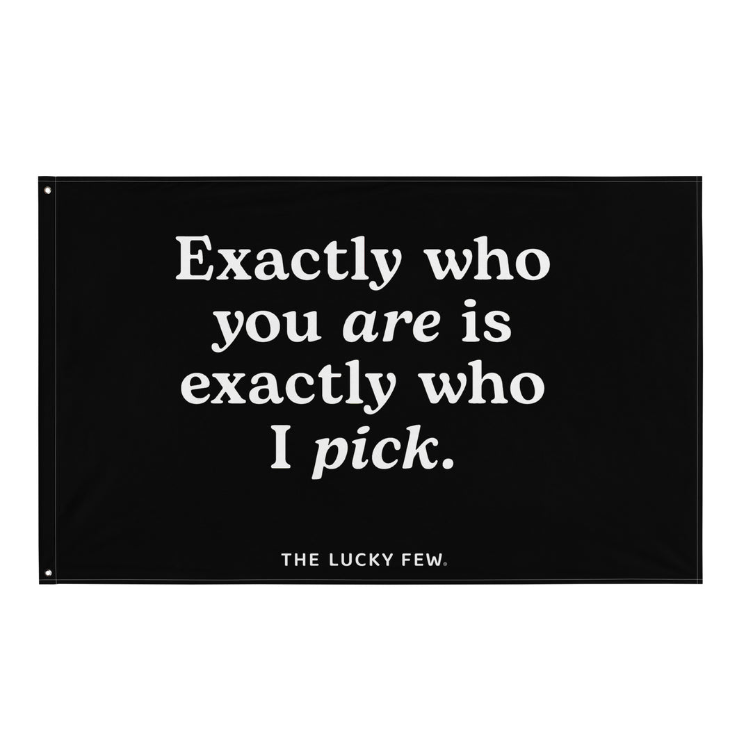 Exactly Who You Are Flag (White on Black Print)