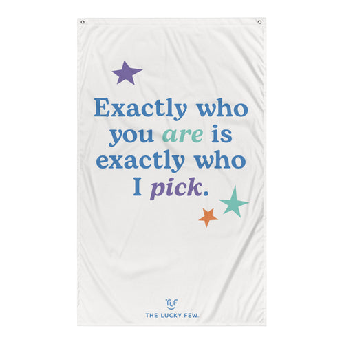 Exaclty Who You Are Flag (Color Print - Portrait Orientation)