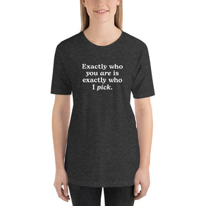 "Exactly Who You Are" Adult Tee | Dark Colors